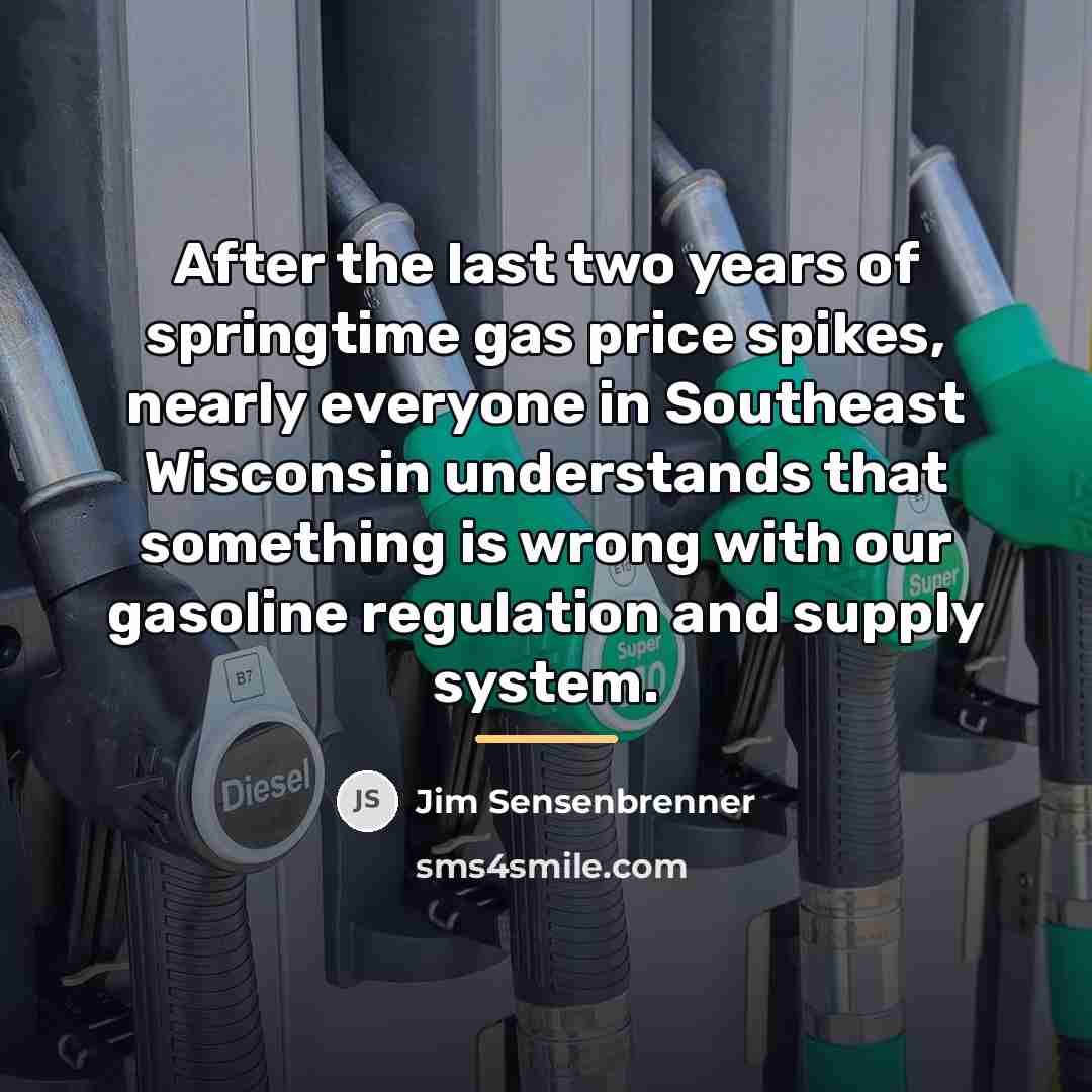 “After the last two years of springtime gas price spikes,…” quote by Jim Sensenbrenner