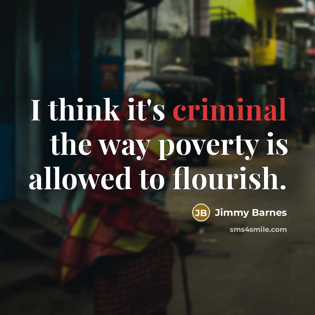 “I think it's criminal the way poverty is allowed to…” quote by Jimmy Barnes