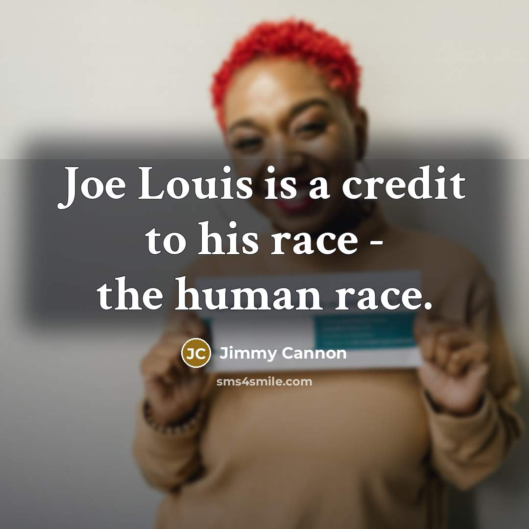 “Joe Louis is a credit to his race - the…” quote by Jimmy Cannon