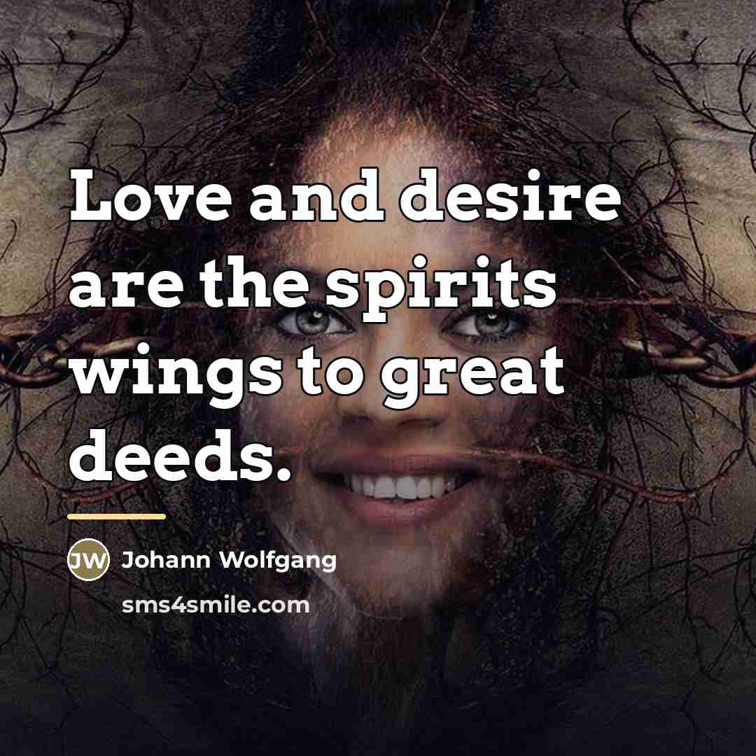 “Love and desire are the spirits wings to great deeds.…” quote by Anonymous