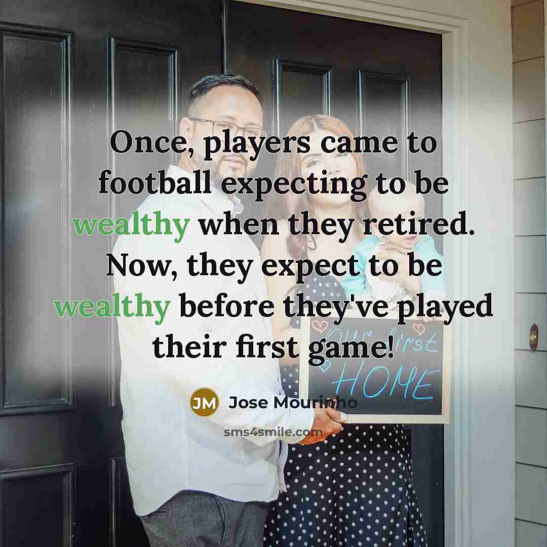 “Once, players came to football expecting to be wealthy when…” quote by Jose Mourinho