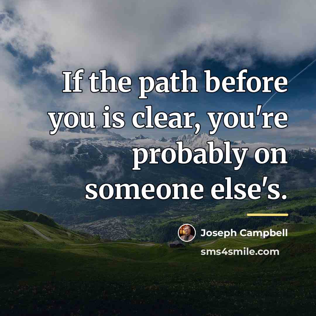 “If the path before you is clear, you're probably on…” quote by Joseph Campbell
