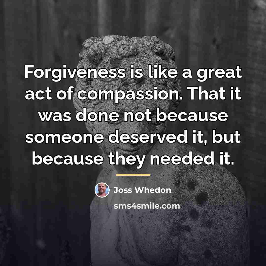 “Forgiveness is like a great act of compassion. That it…” quote by Joss Whedon
