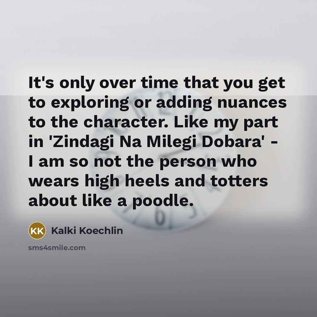 “It's only over time that you get to exploring or…” quote by Kalki Koechlin