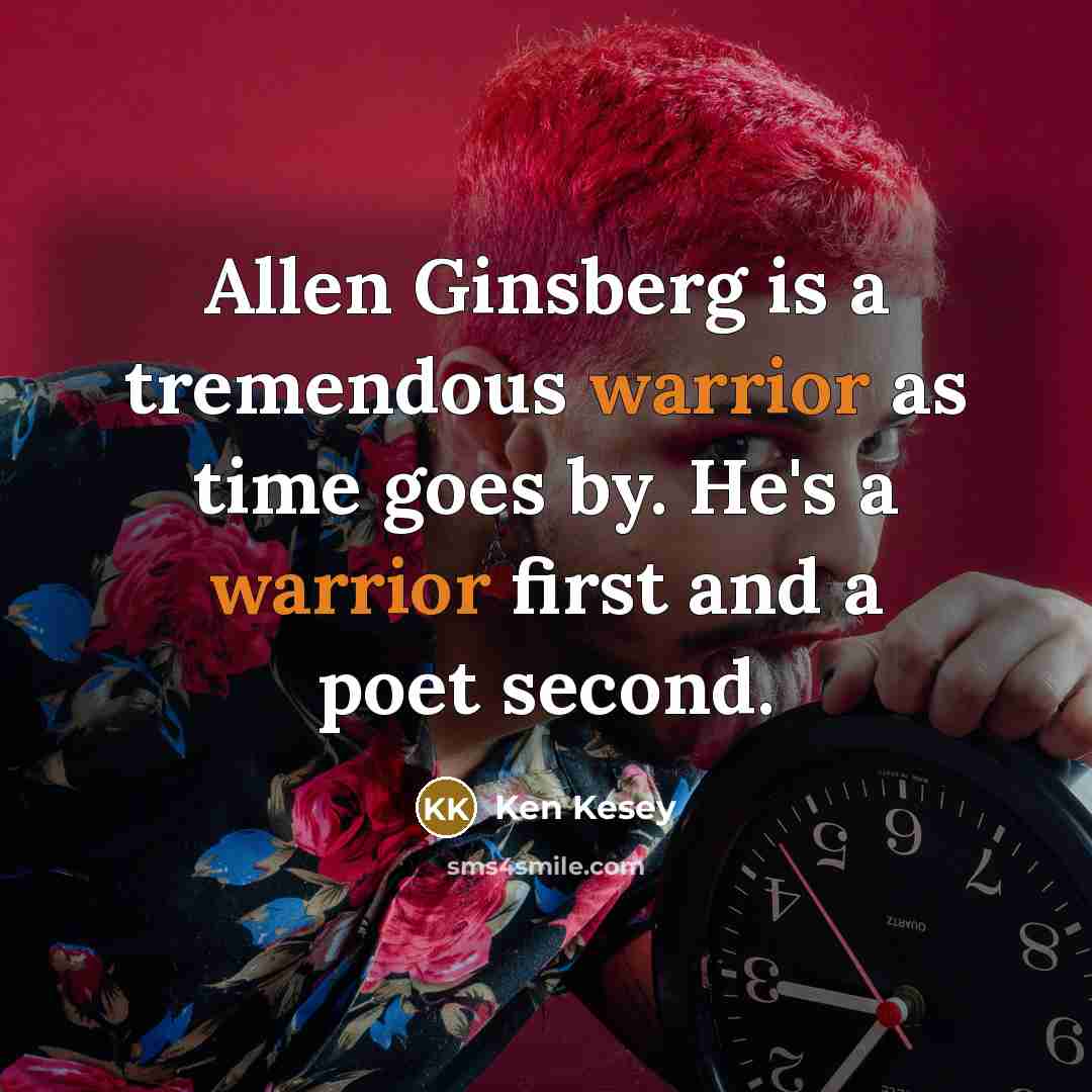“Allen Ginsberg is a tremendous warrior as time goes by.…” quote by Ken Kesey