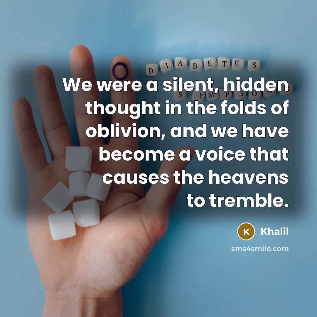 “We were a silent, hidden thought in the folds of…” quote by Khalil