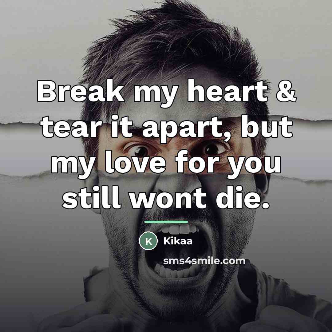 “Break my heart & tear it apart, but my love…” quote by Kikaa