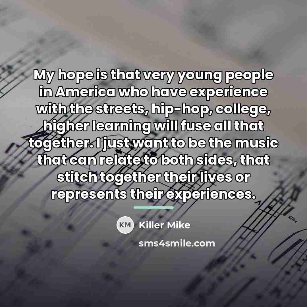 “My hope is that very young people in America who…” quote by Killer Mike