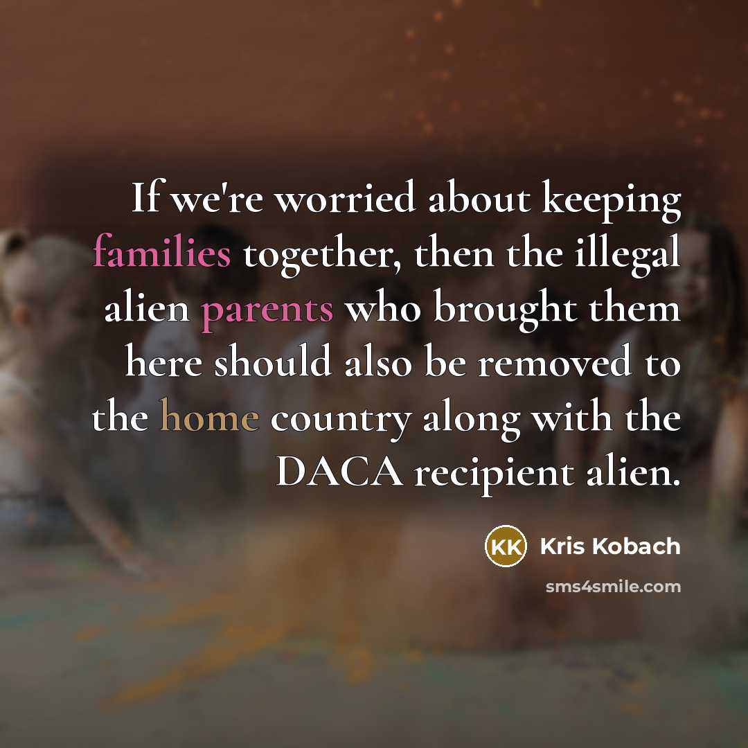 “If we're worried about keeping families together, then the illegal…” quote by Kris Kobach
