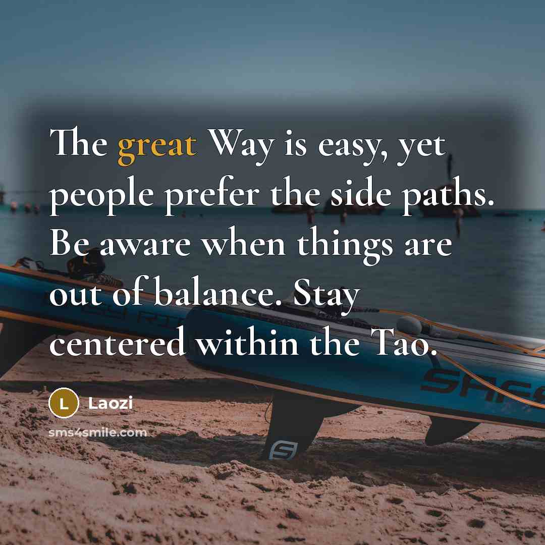 “The great Way is easy, yet people prefer the side…” quote by Laozi