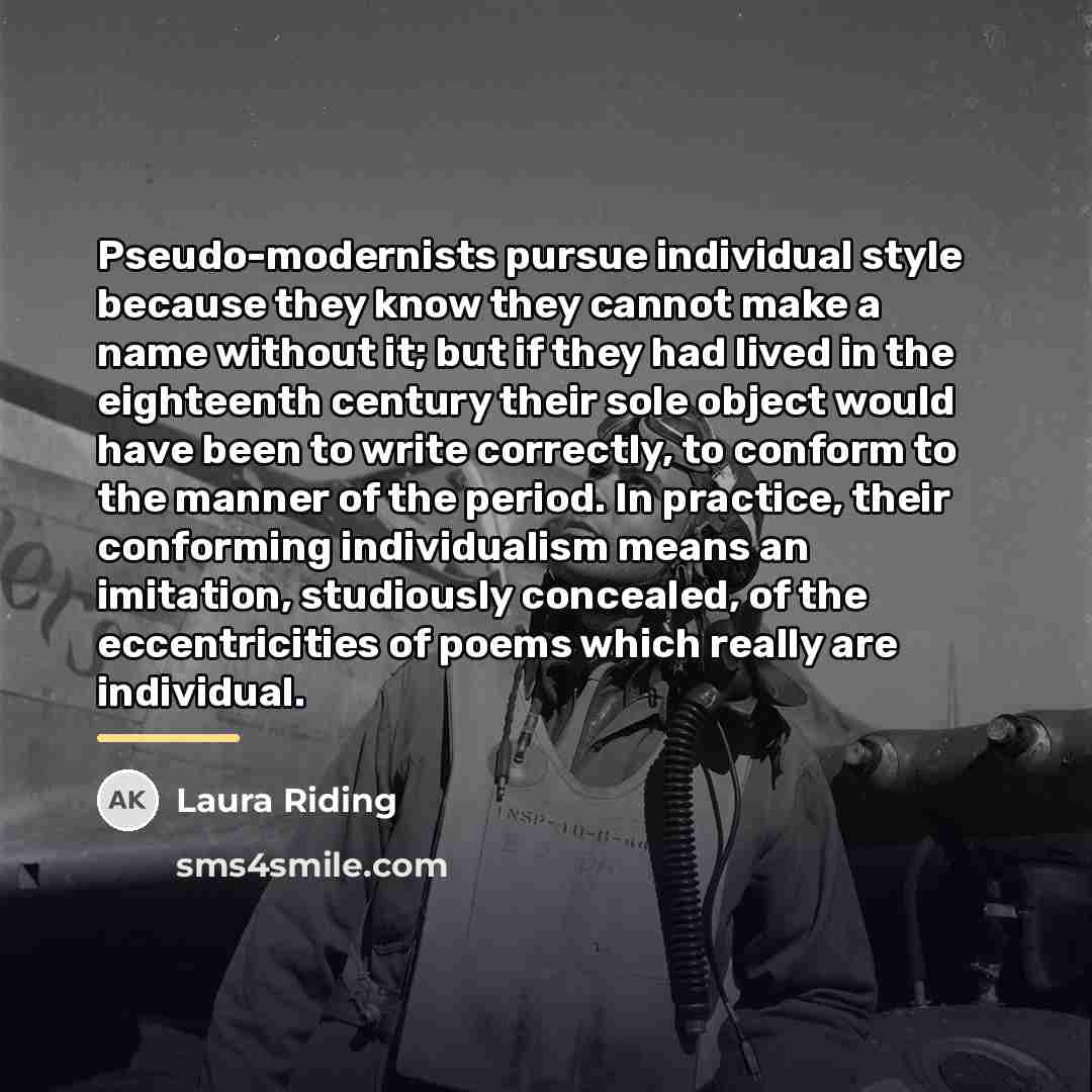 “Pseudo-modernists pursue individual style because they know they cannot make…” quote by Laura Riding