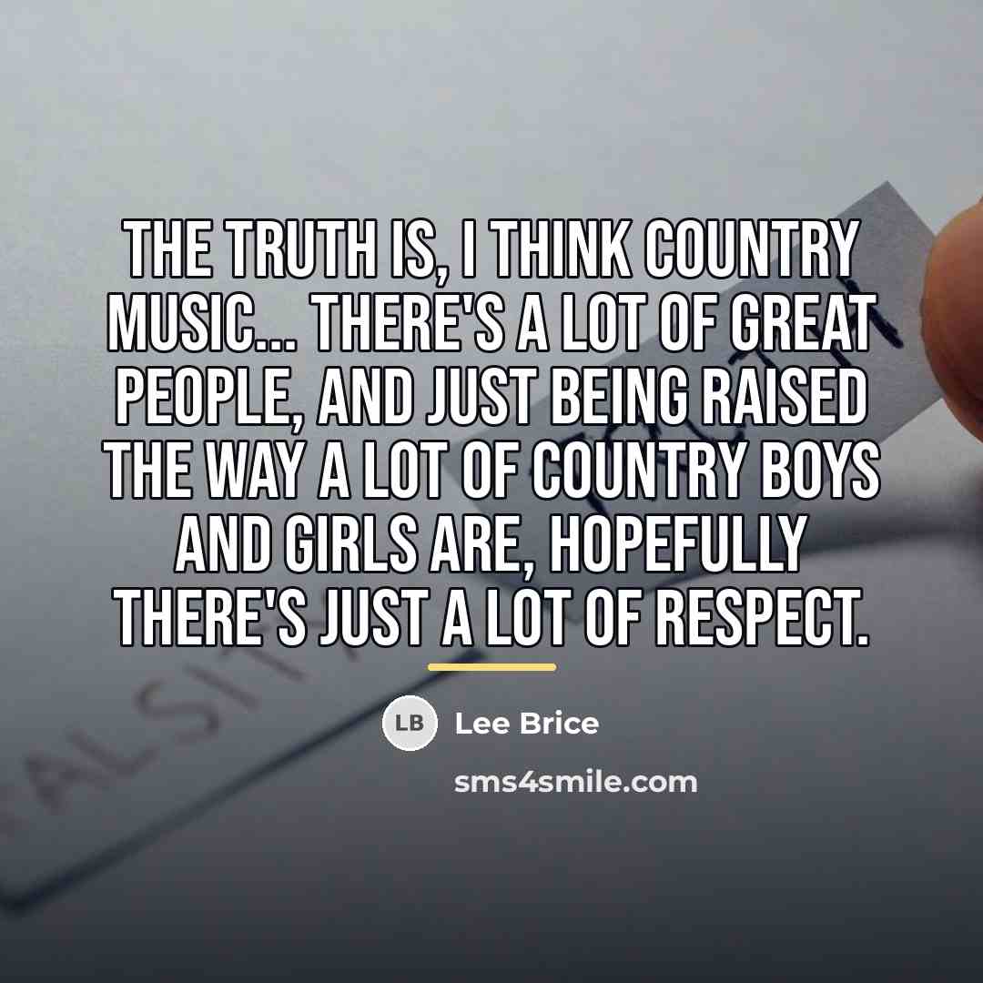 “The truth is, I think country music... there's a lot…” quote by Lee Brice