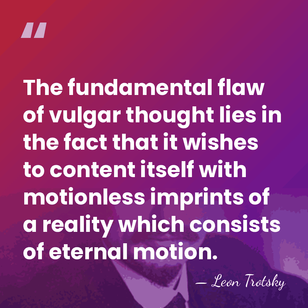 The fundamental flaw of vulgar thought lies in the fact that it&hellip; - Leon Trotsky