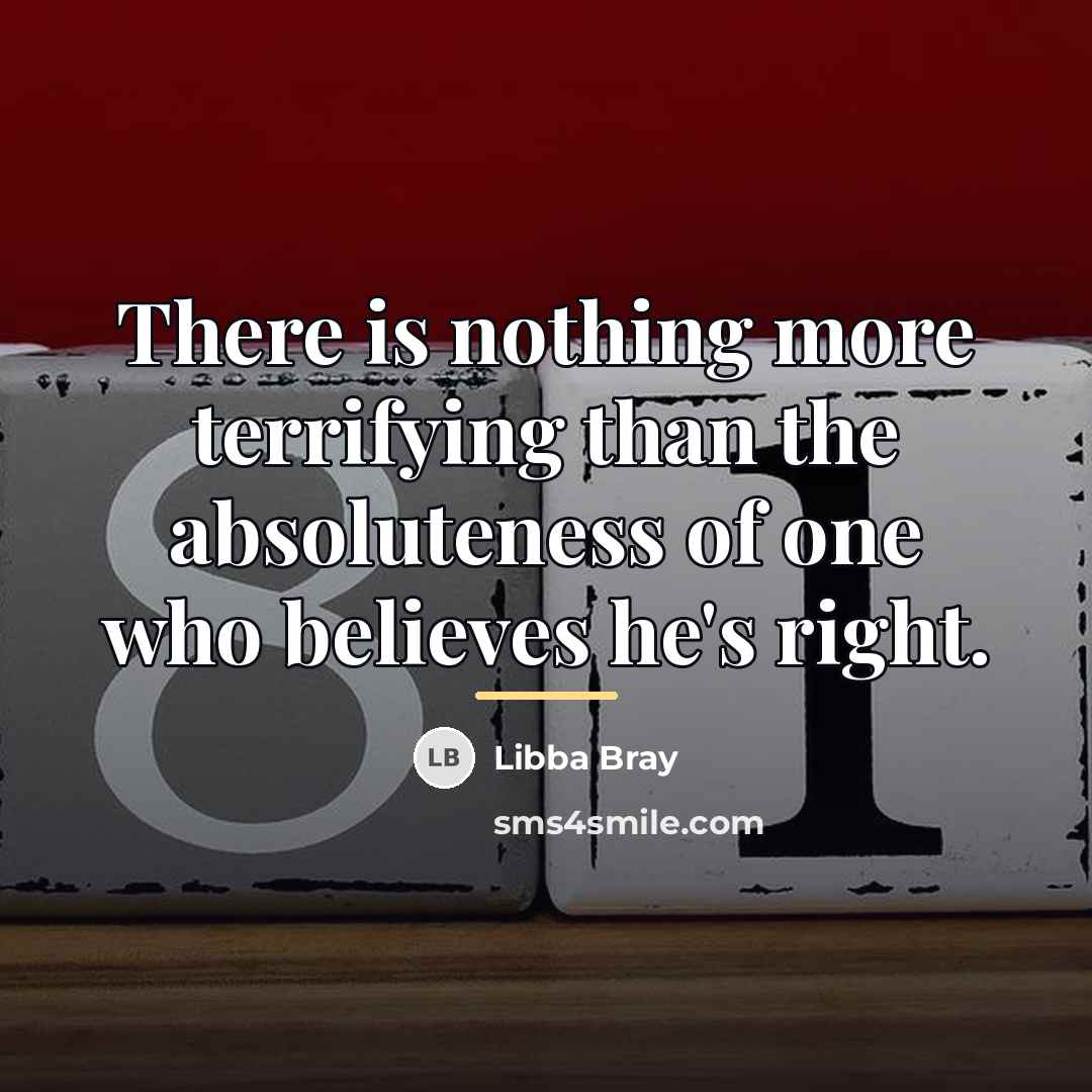 “There is nothing more terrifying than the absoluteness of one…” quote by Libba Bray