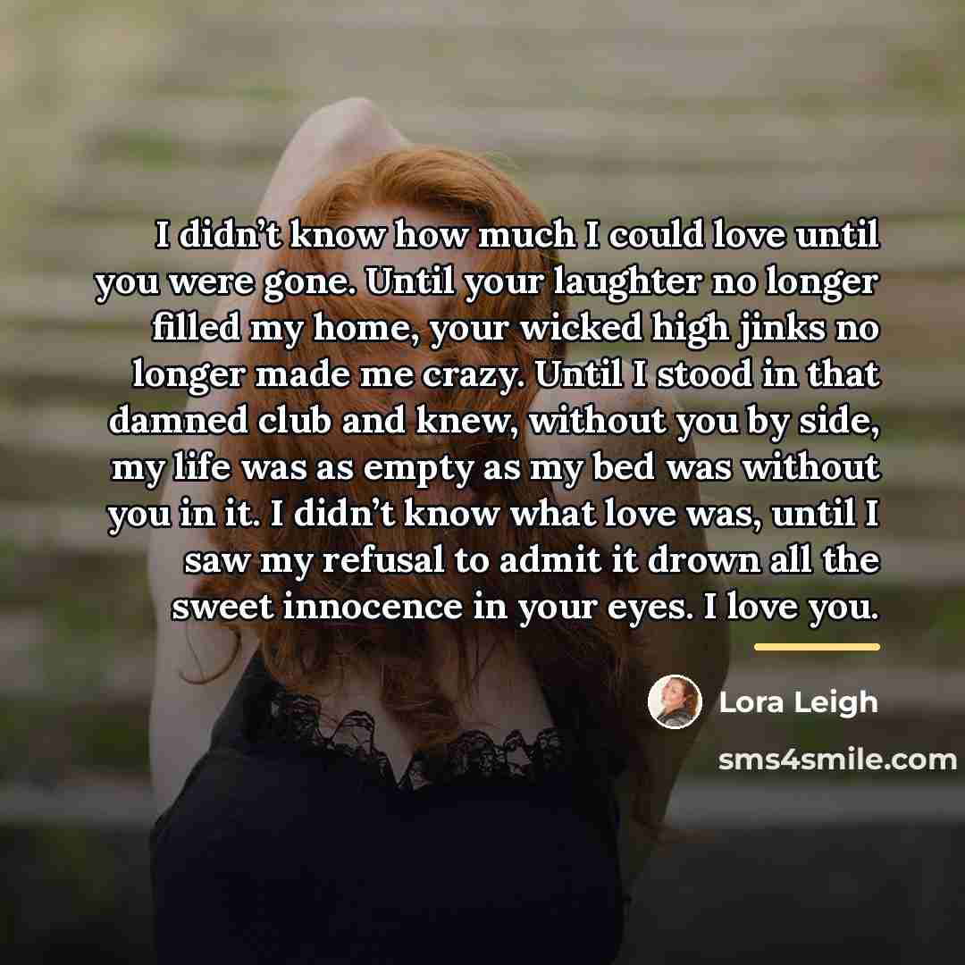 “I didn’t know how much I could love until you…” quote by Lora Leigh