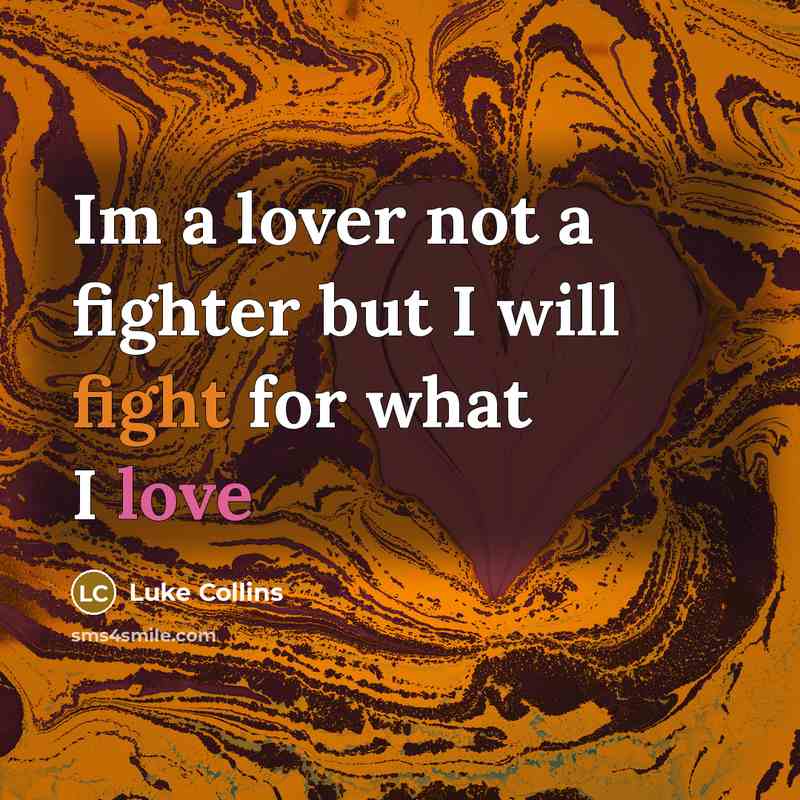 “Im a lover not a fighter but I will fight…” quote by Luke Collins
