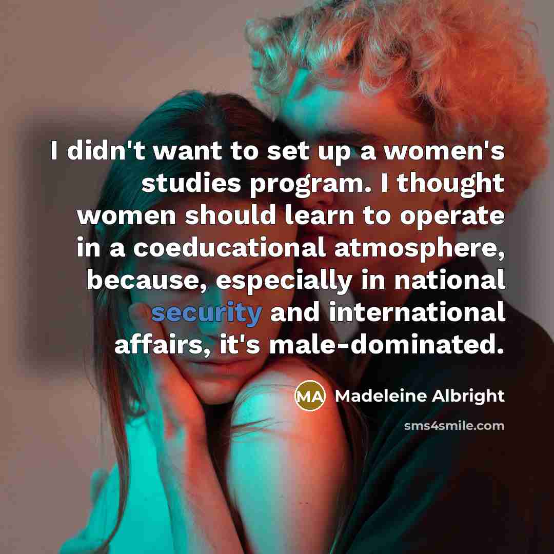 “I didn't want to set up a women's studies program.…” quote by Madeleine Albright