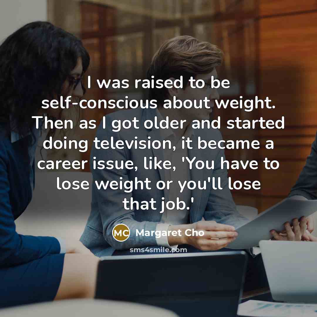 “I was raised to be self-conscious about weight. Then as…” quote by Margaret Cho