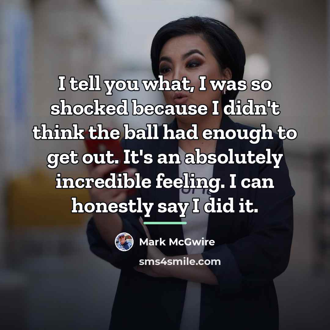 “I tell you what, I was so shocked because I…” quote by Mark McGwire