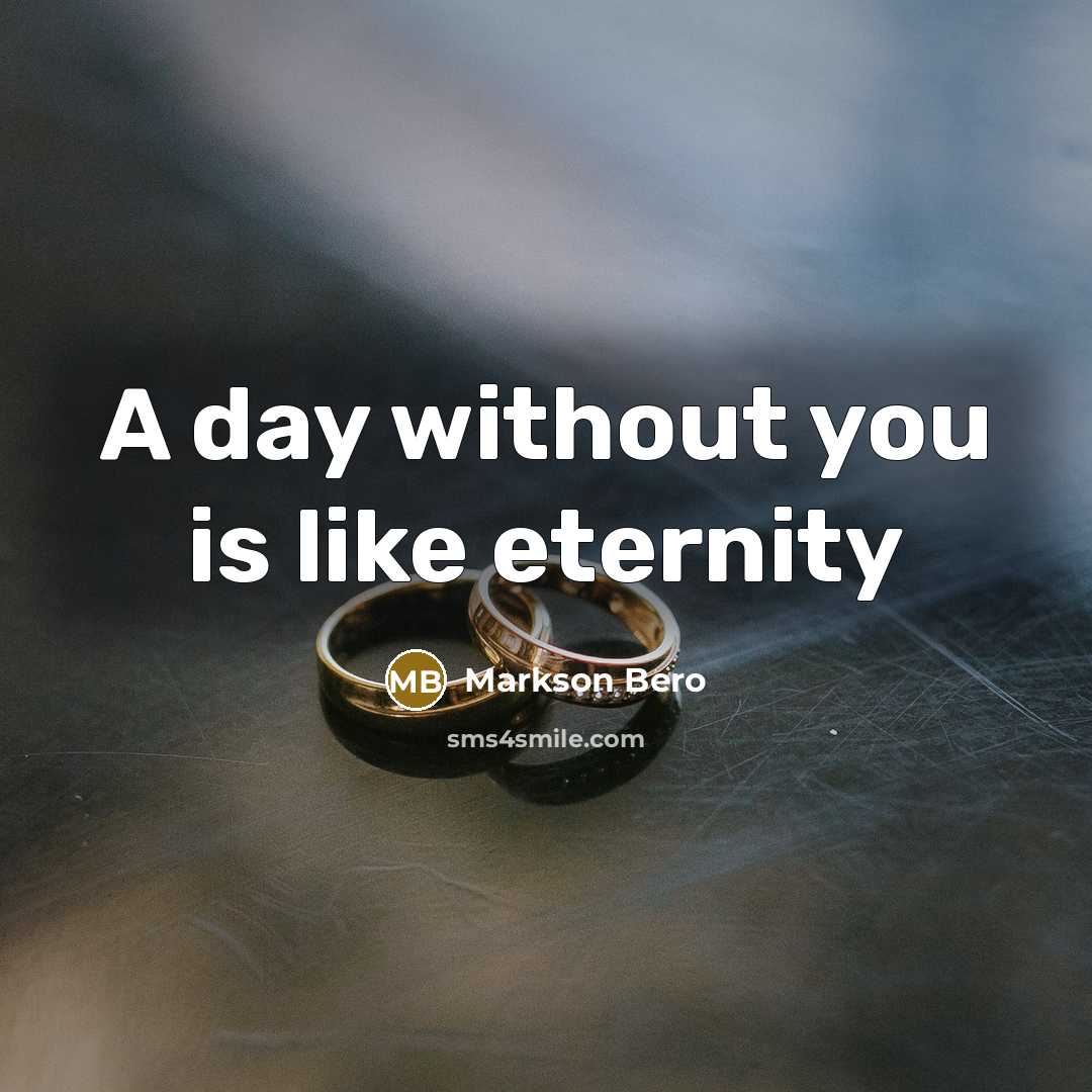 “A day without you is like eternity…” quote by Markson Bero