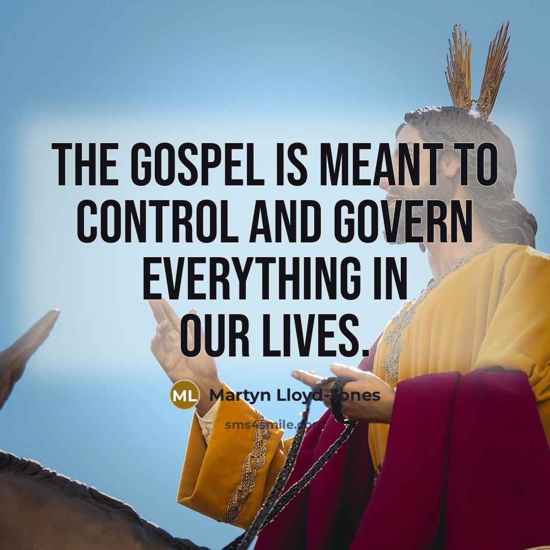 “The gospel is meant to control and govern everything in…” quote by Martyn Lloyd-Jones