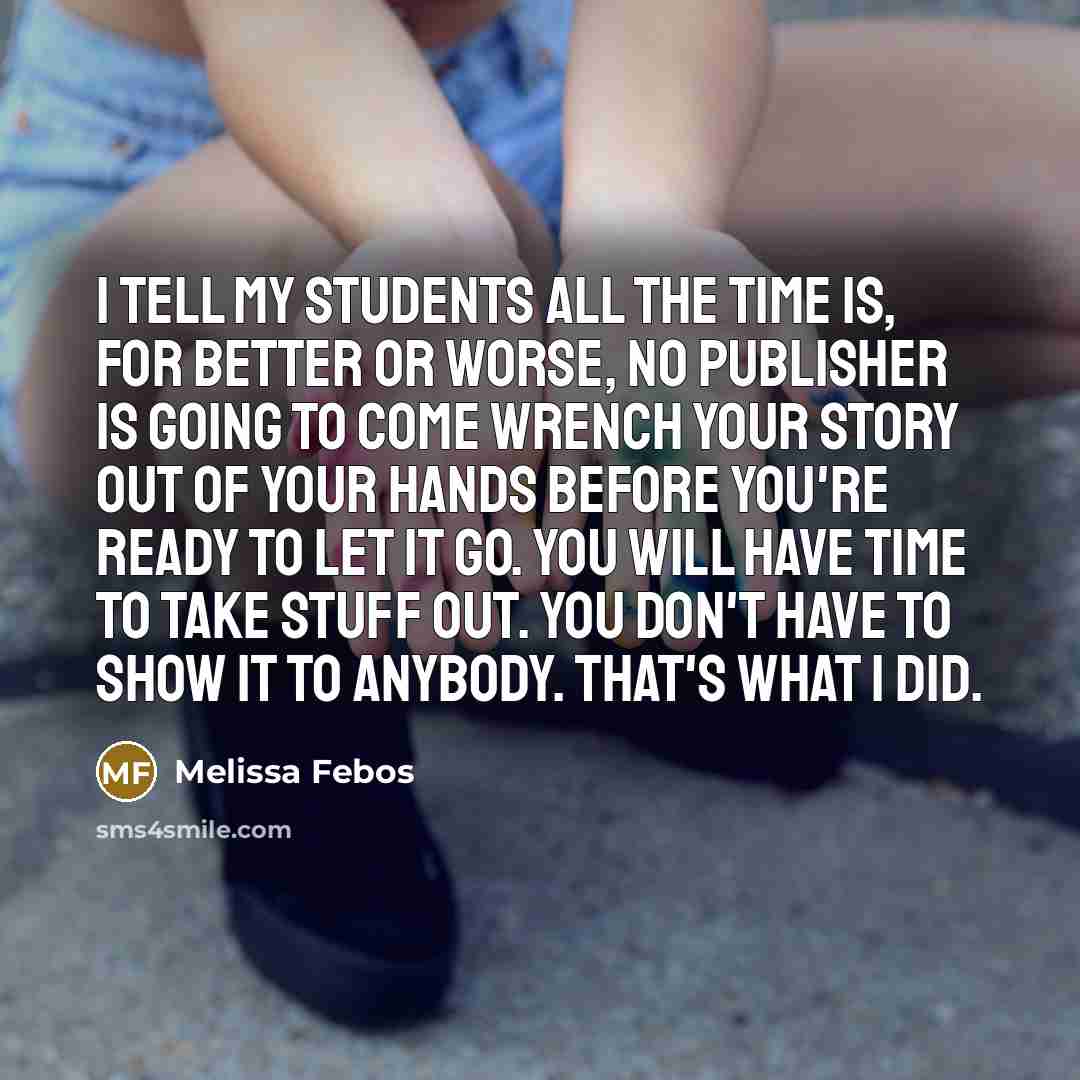 “I tell my students all the time is, for better…” quote by Melissa Febos