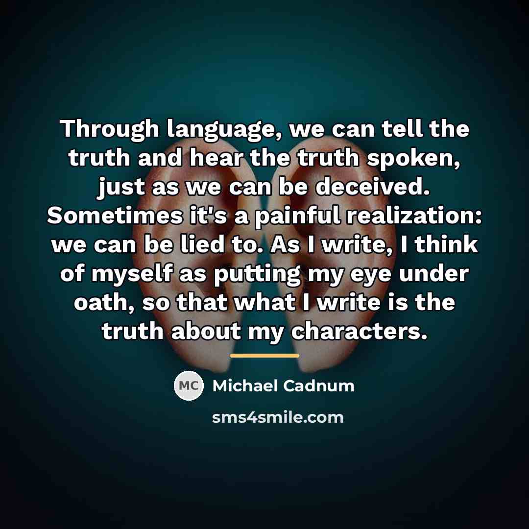 “Through language, we can tell the truth and hear the…” quote by Michael Cadnum