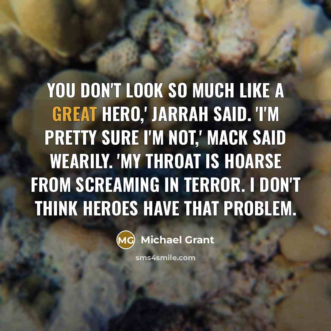 “You don't look so much like a great hero,' Jarrah…” quote by Michael Grant