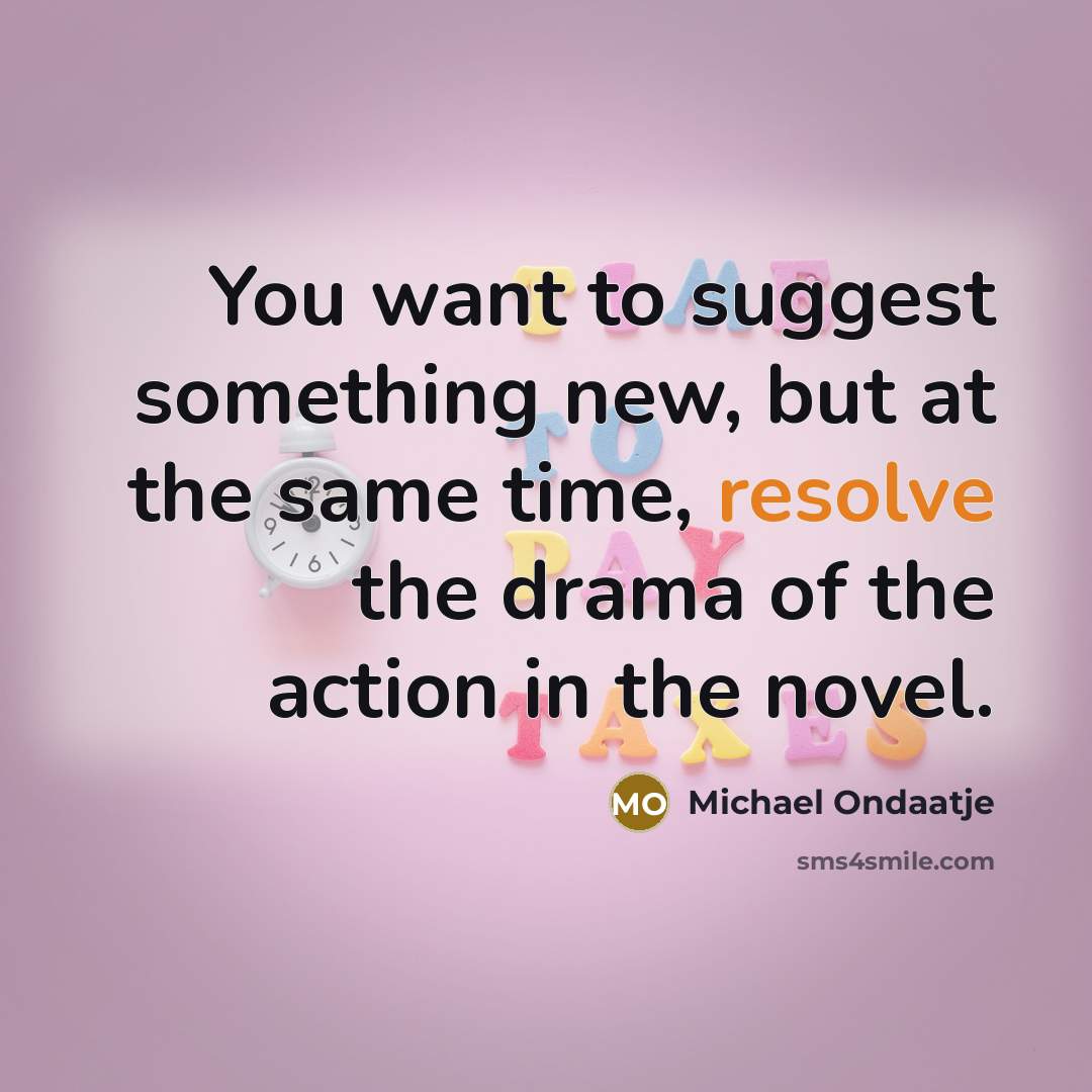 “You want to suggest something new, but at the same…” quote by Michael Ondaatje