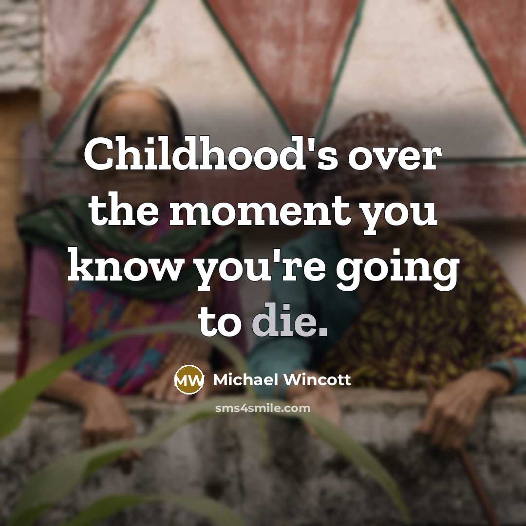 “Childhood's over the moment you know you're going to die.…” quote by Michael Wincott