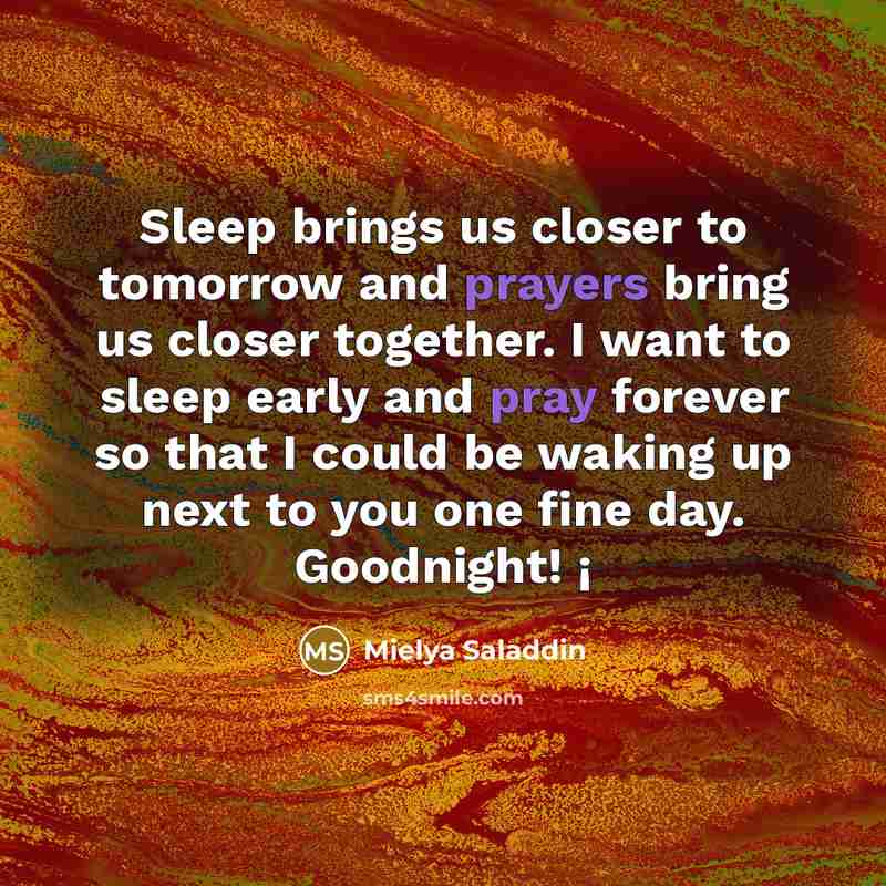 “Sleep brings us closer to tomorrow and prayers bring us…” quote by Mielya Saladdin
