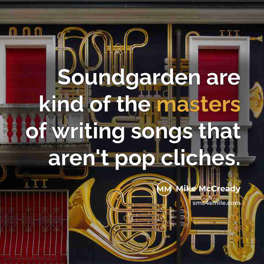 “Soundgarden are kind of the masters of writing songs that…” quote by Mike McCready