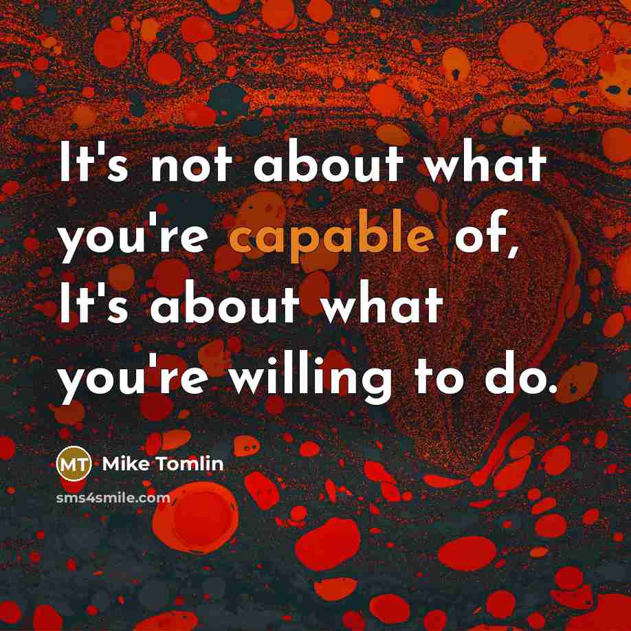 “It's not about what you're capable of, It's about what…” quote by Mike Tomlin