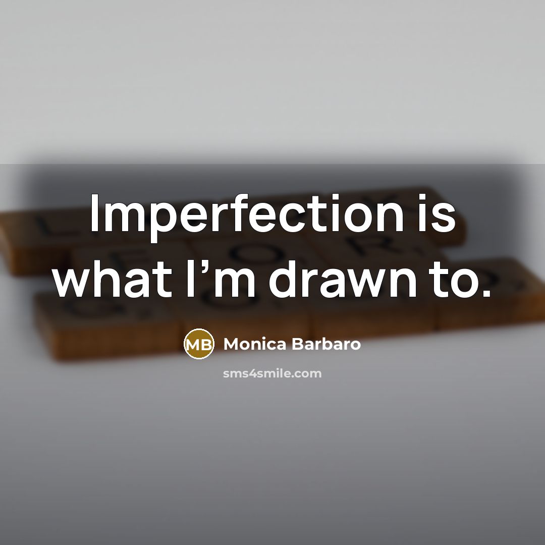 “Imperfection is what I'm drawn to.…” quote by Monica Barbaro
