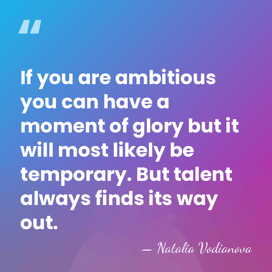 If you are ambitious you can have a moment of glory but&hellip; - Natalia Vodianova