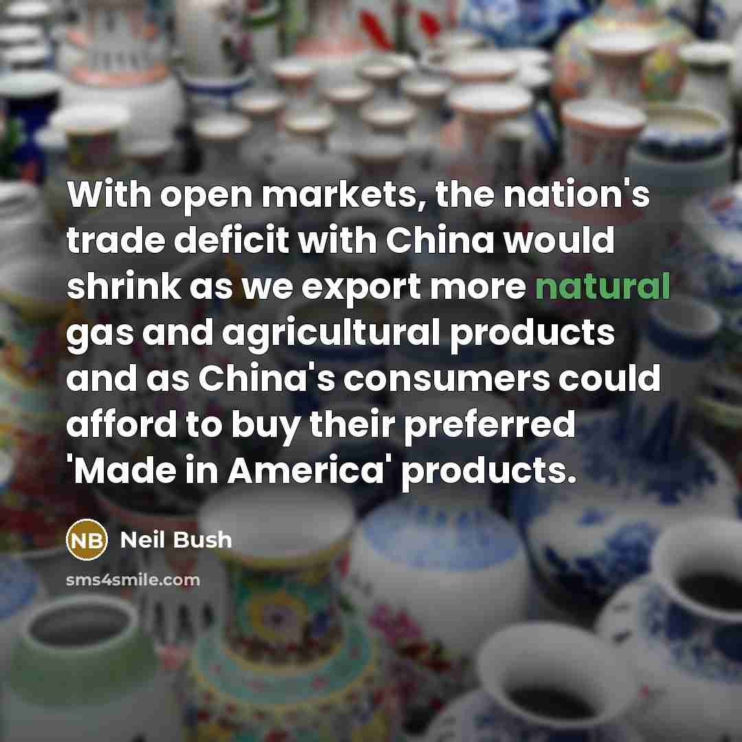 “With open markets, the nation's trade deficit with China would…” quote by Neil Bush
