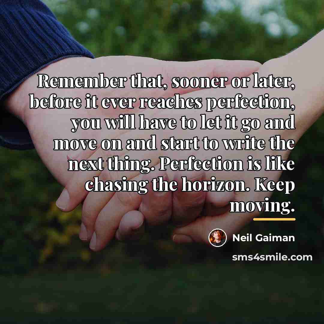 “Remember that, sooner or later, before it ever reaches perfection,…” quote by Neil Gaiman