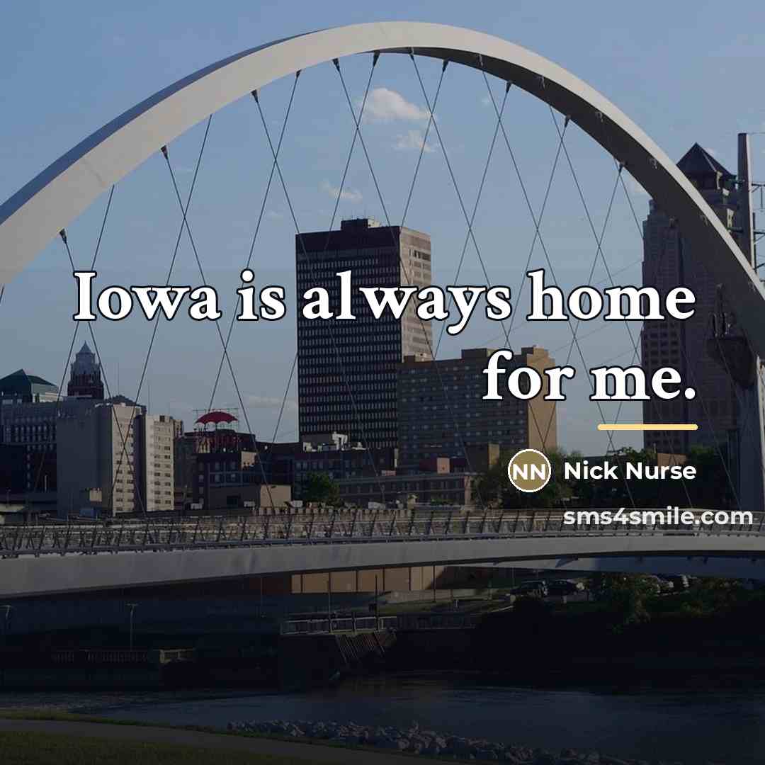 “Iowa is always home for me.…” quote by Nick Nurse