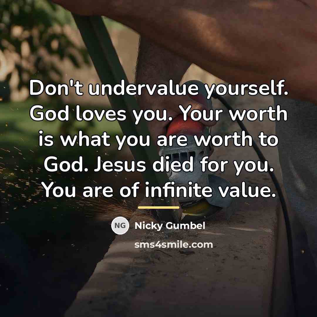 “Don't undervalue yourself. God loves you. Your worth is what…” quote by Nicky Gumbel