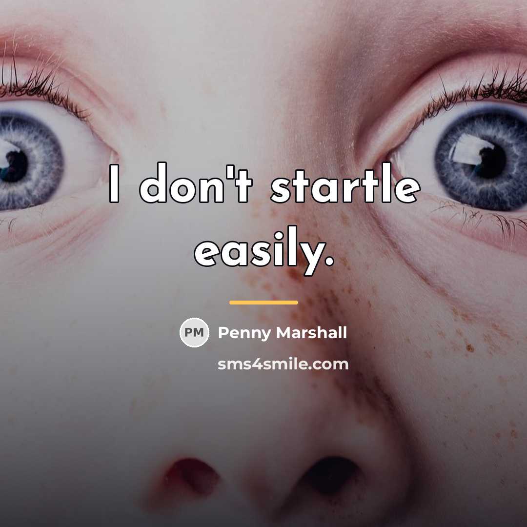 “I don't startle easily.…” quote by Penny Marshall