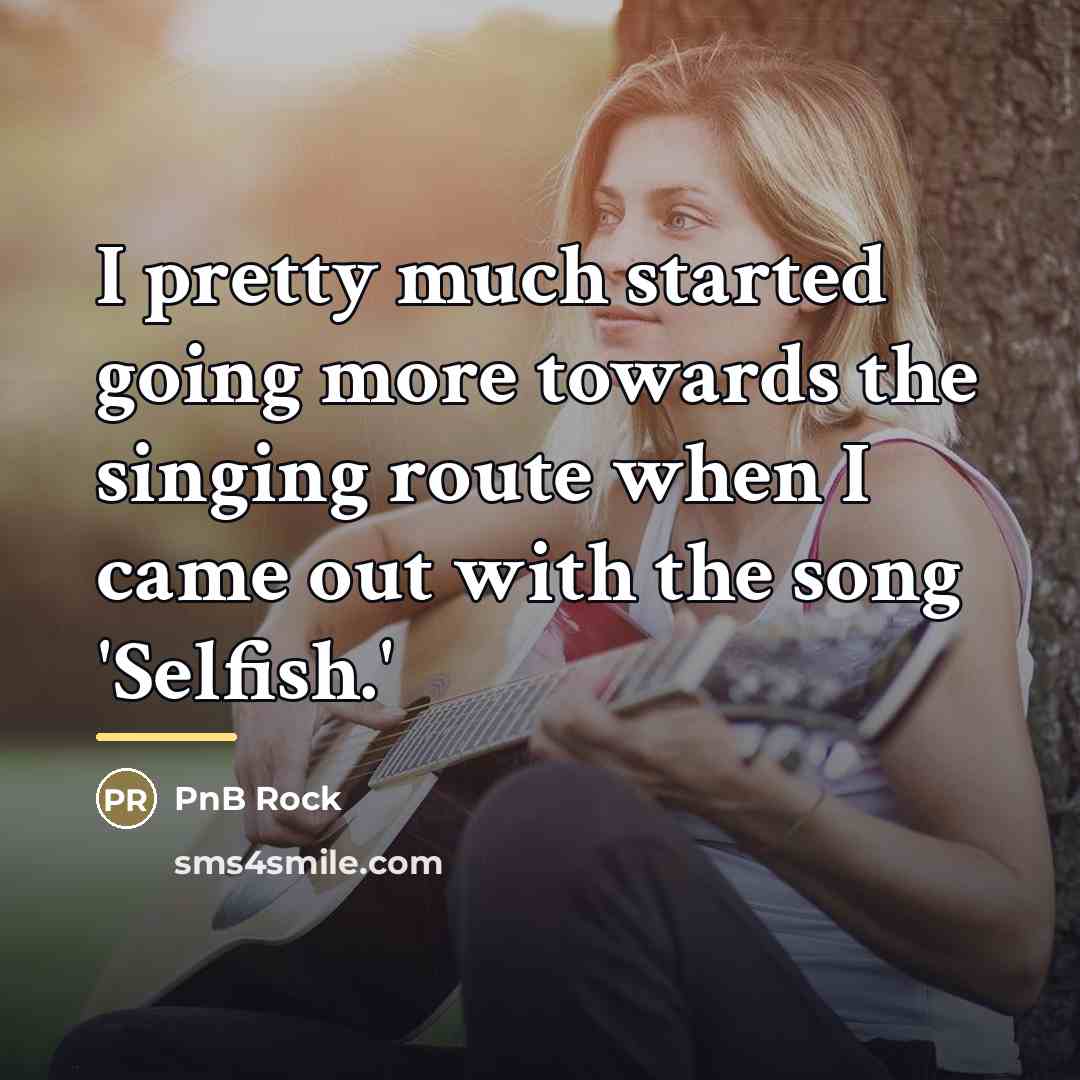 “I pretty much started going more towards the singing route…” quote by PnB Rock