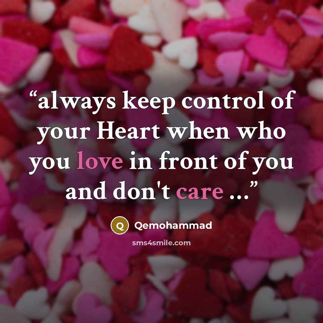 “always keep control of your Heart when who you love in front of you and don't care …” quote by Qemohammad