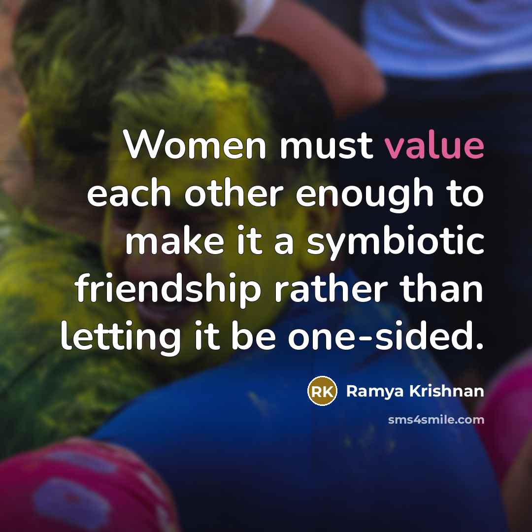 “Women must value each other enough to make it a…” quote by Ramya Krishnan
