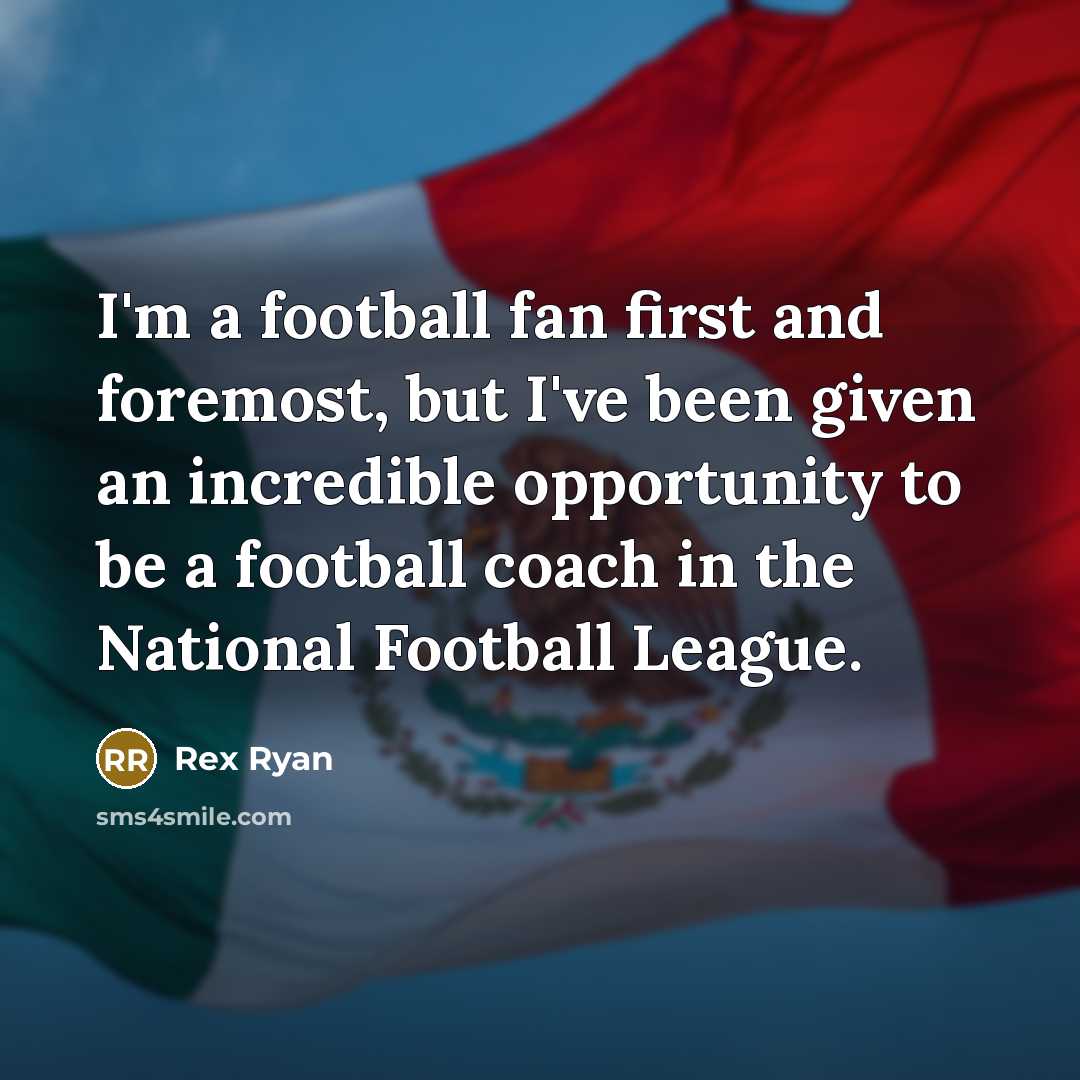 “I'm a football fan first and foremost, but I've been…” quote by Rex Ryan
