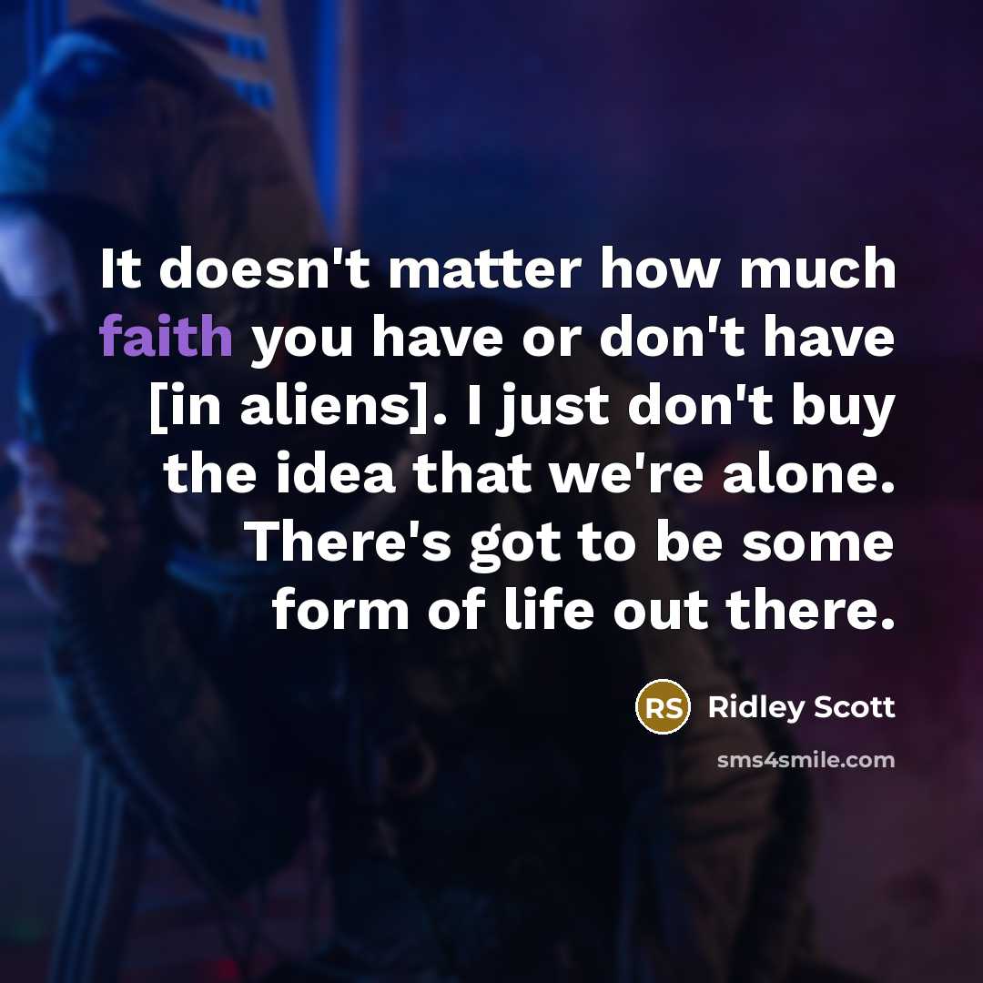 “It doesn't matter how much faith you have or don't…” quote by Ridley Scott