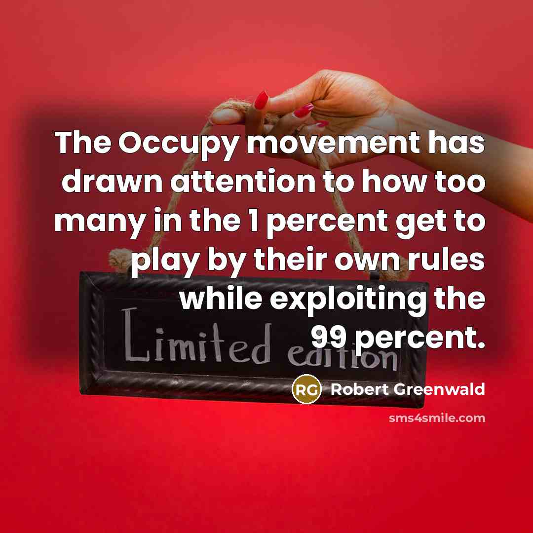 “The Occupy movement has drawn attention to how too many…” quote by Robert Greenwald
