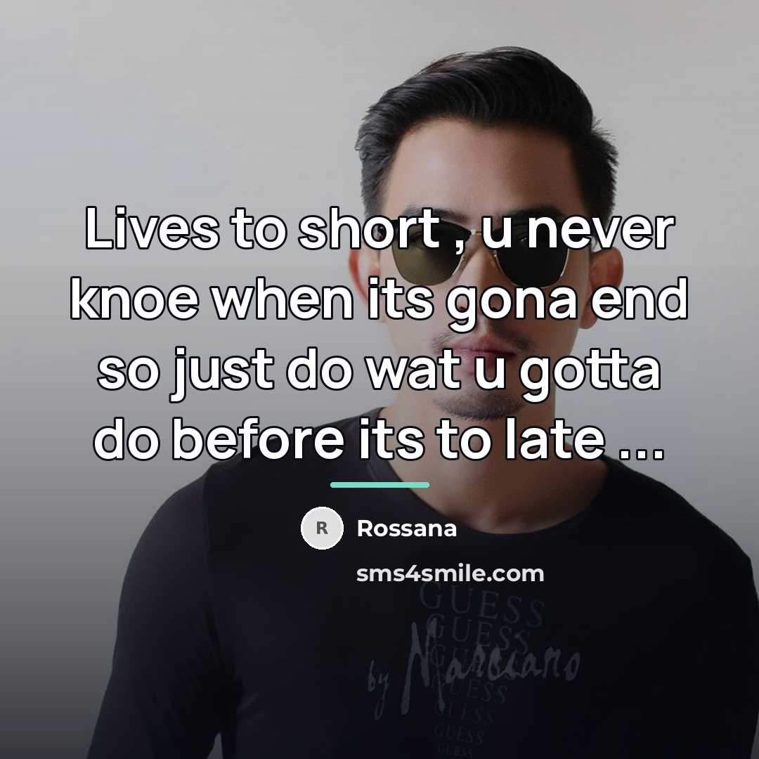 “Lives to short , u never knoe when its gona…” quote by Rossana
