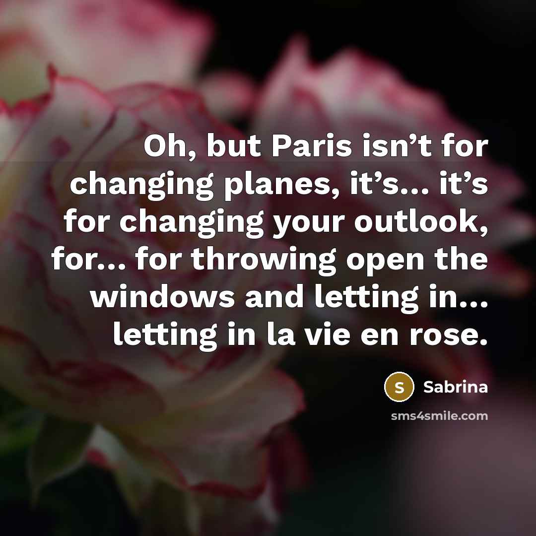 “Oh, but Paris isn’t for changing planes, it’s… it’s for…” quote by Sabrina