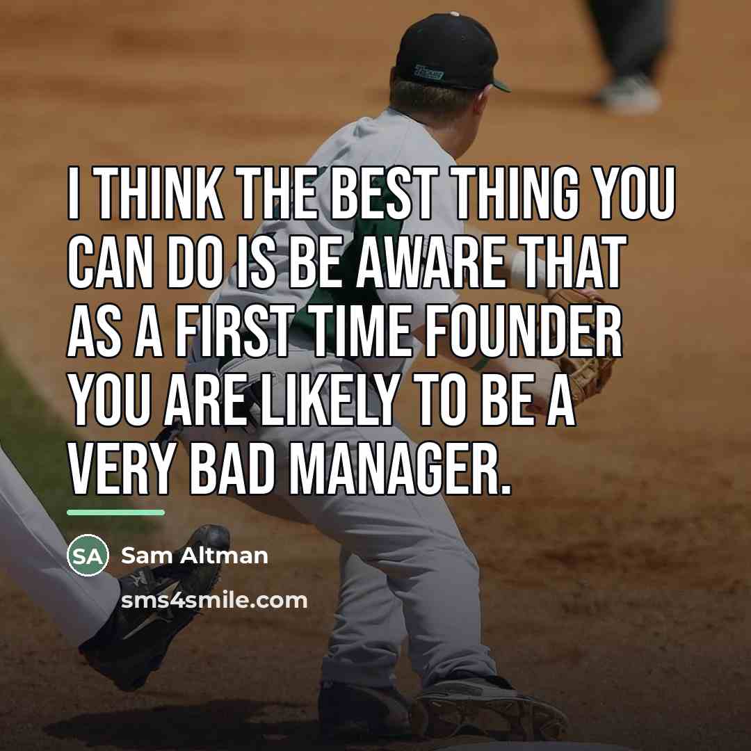 “I think the best thing you can do is be…” quote by Sam Altman