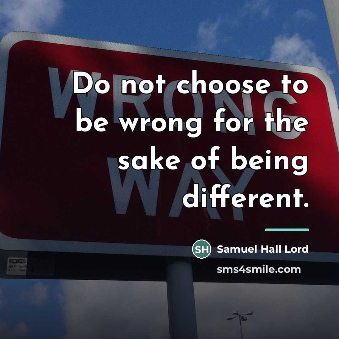 “Do not choose to be wrong for the sake of…” quote by Samuel Hall Lord